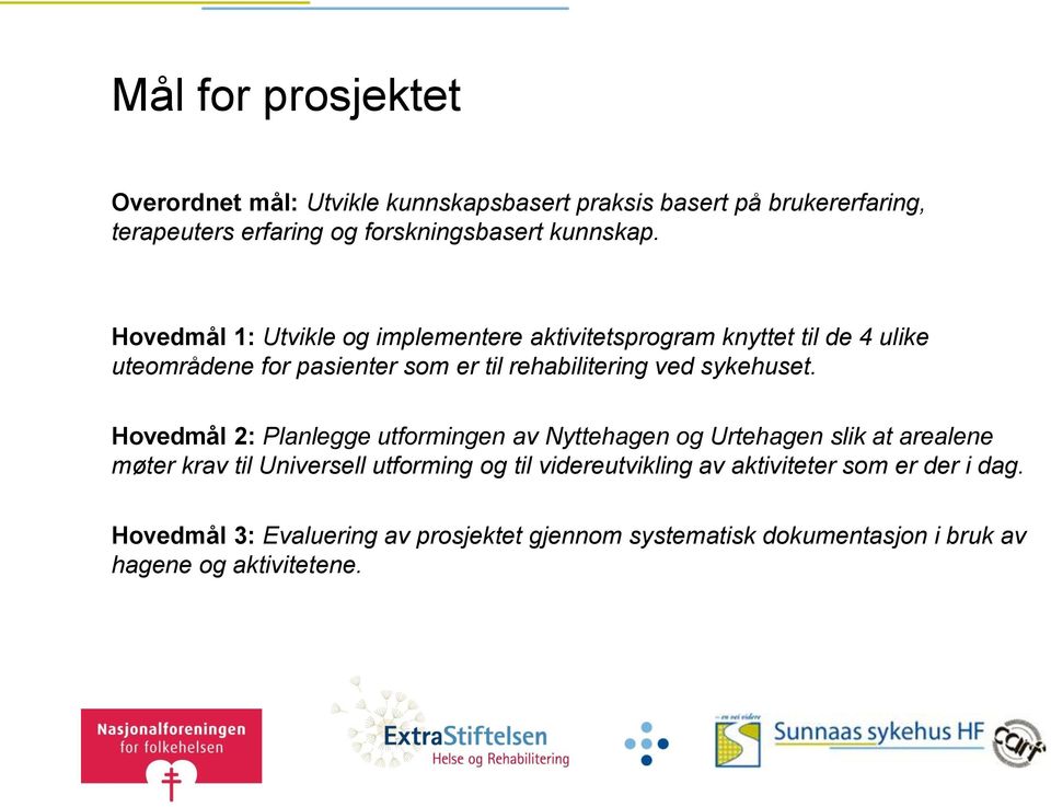 Hovedmål 1: Utvikle og implementere aktivitetsprogram knyttet til de 4 ulike uteområdene for pasienter som er til rehabilitering ved