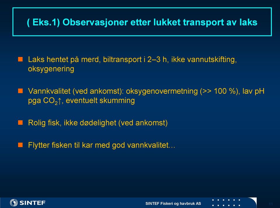 3 h, ikke vannutskifting, oksygenering Vannkvalitet (ved ankomst): oksygenovermetning