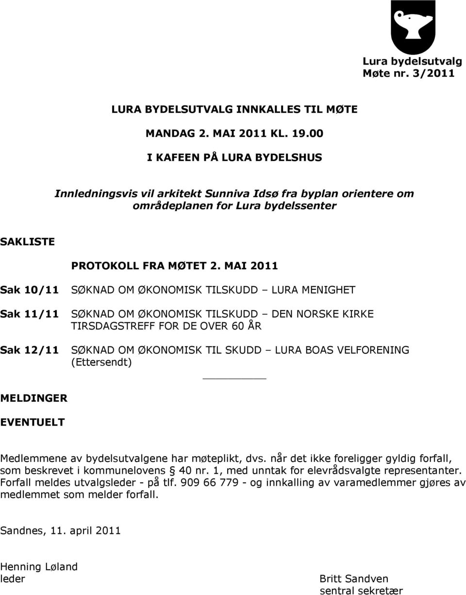 MAI 2011 Sak 10/11 Sak 11/11 Sak 12/11 SØKNAD OM ØKONOMISK TILSKUDD LURA MENIGHET SØKNAD OM ØKONOMISK TILSKUDD DEN NORSKE KIRKE TIRSDAGSTREFF FOR DE OVER 60 ÅR SØKNAD OM ØKONOMISK TIL SKUDD LURA BOAS