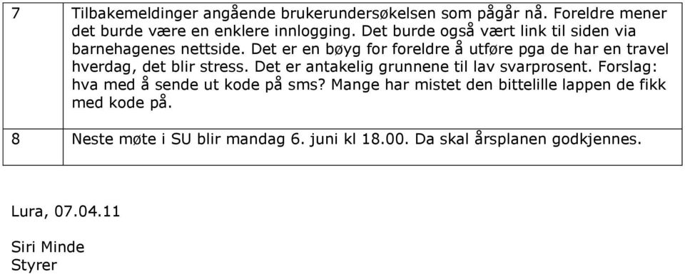 Det er en bøyg for foreldre å utføre pga de har en travel hverdag, det blir stress. Det er antakelig grunnene til lav svarprosent.