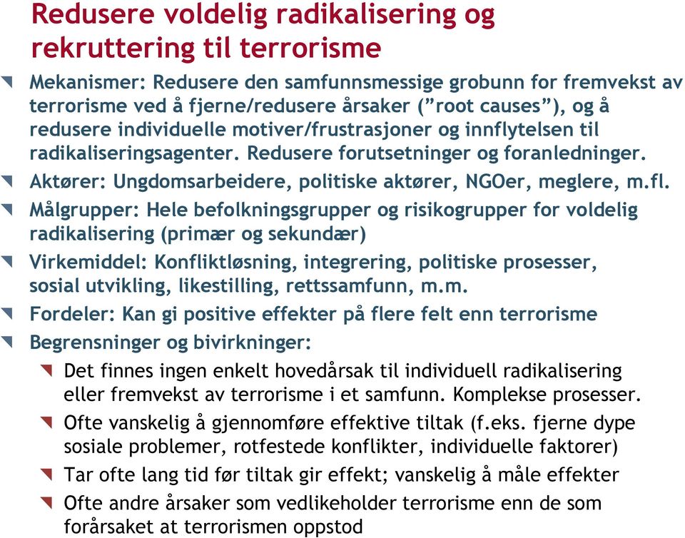 telsen til radikaliseringsagenter. Redusere forutsetninger og foranledninger. Aktører: Ungdomsarbeidere, politiske aktører, NGOer, meglere, m.fl.