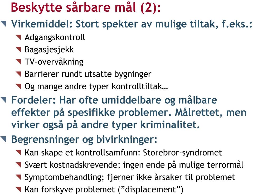 umiddelbare og målbare effekter på spesifikke problemer. Målrettet, men virker også på andre typer kriminalitet.