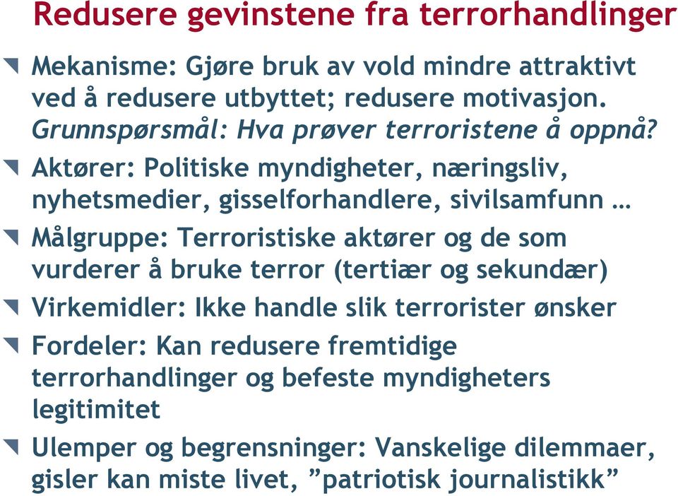 Aktører: Politiske myndigheter, næringsliv, nyhetsmedier, gisselforhandlere, sivilsamfunn Målgruppe: Terroristiske aktører og de som vurderer å