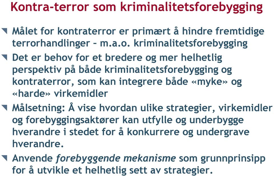 integrere både «myke» og «harde» virkemidler Målsetning: Å vise hvordan ulike strategier, virkemidler og forebyggingsaktører kan utfylle og