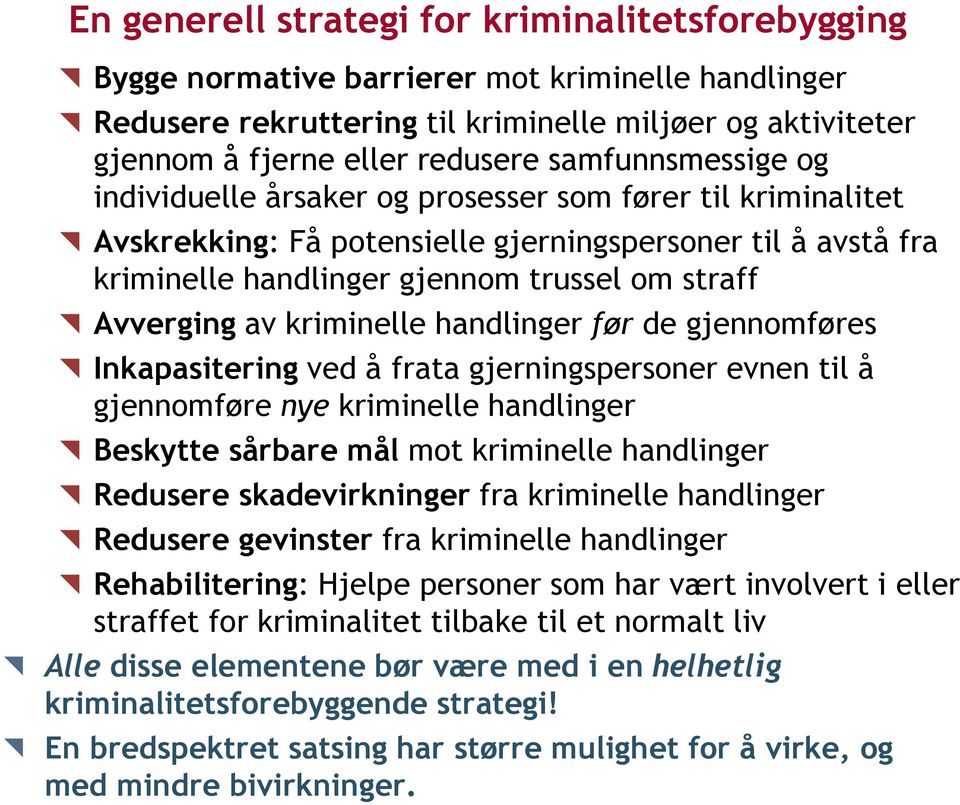 av kriminelle handlinger før de gjennomføres Inkapasitering ved å frata gjerningspersoner evnen til å gjennomføre nye kriminelle handlinger Beskytte sårbare mål mot kriminelle handlinger Redusere