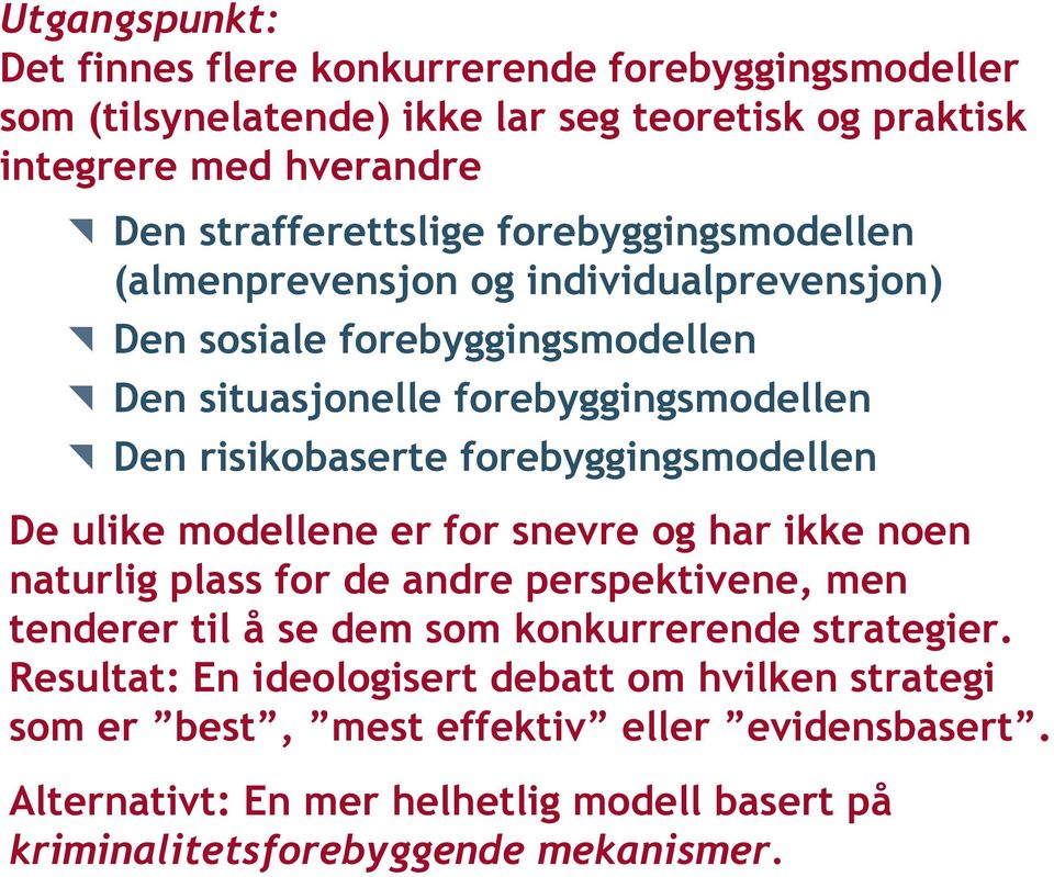 forebyggingsmodellen De ulike modellene er for snevre og har ikke noen naturlig plass for de andre perspektivene, men tenderer til å se dem som konkurrerende strategier.