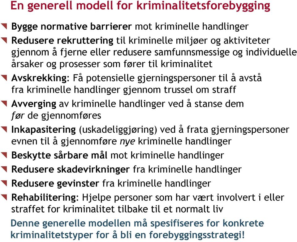 av kriminelle handlinger ved å stanse dem før de gjennomføres Inkapasitering (uskadeliggjøring) ved å frata gjerningspersoner evnen til å gjennomføre nye kriminelle handlinger Beskytte sårbare mål