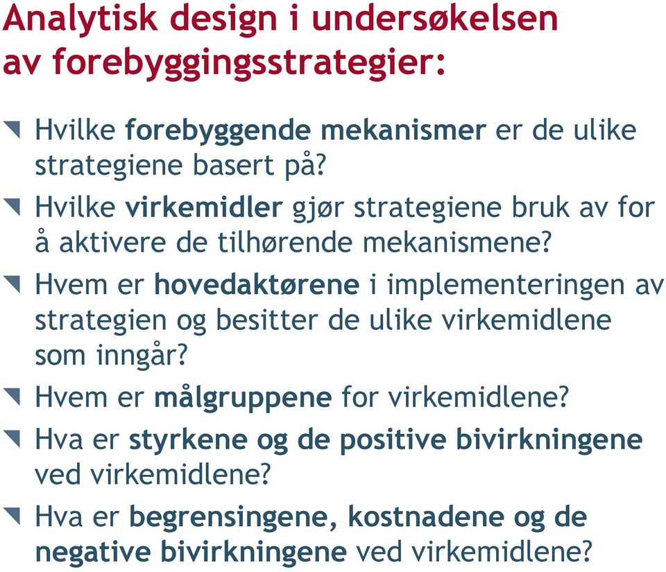 Hvem er hovedaktørene i implementeringen av strategien og besitter de ulike virkemidlene som inngår?