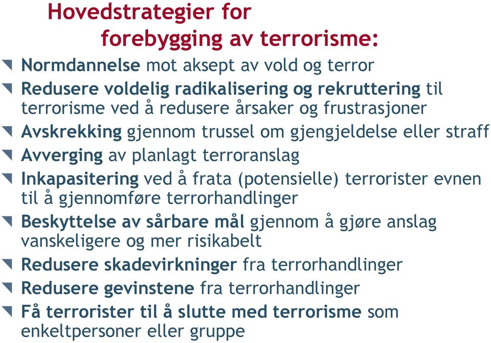 frata (potensielle) terrorister evnen til å gjennomføre terrorhandlinger Beskyttelse av sårbare mål gjennom å gjøre anslag vanskeligere og mer risikabelt