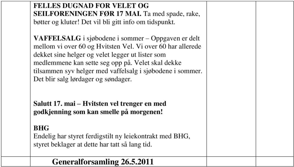 Vi over 60 har allerede dekket sine helger og velet legger ut lister som medlemmene kan sette seg opp på.