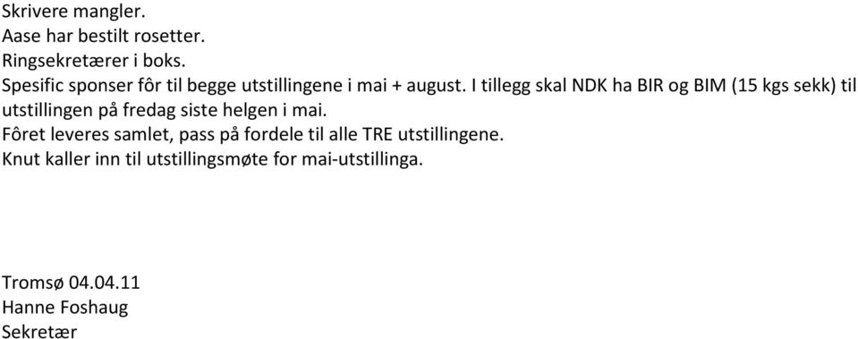 I tillegg skal NDK ha BIR og BIM (15 kgs sekk) til utstillingen på fredag siste helgen i mai.