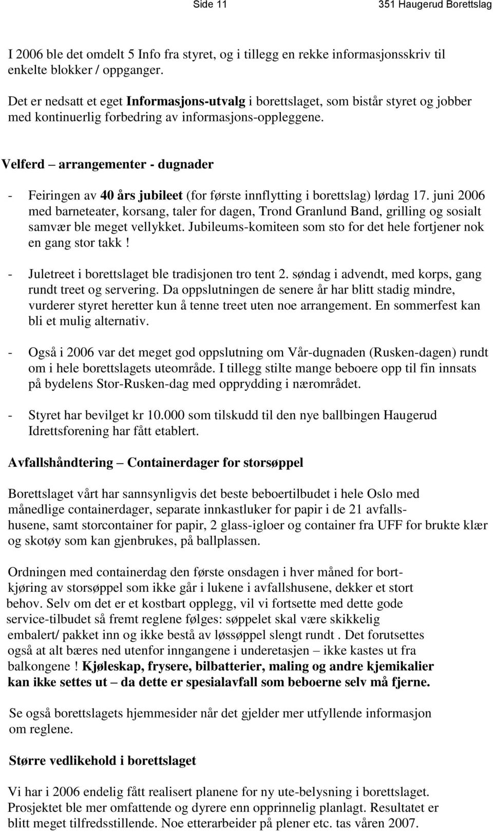 Velferd arrangementer - dugnader - Feiringen av 40 års jubileet (for første innflytting i borettslag) lørdag 17.
