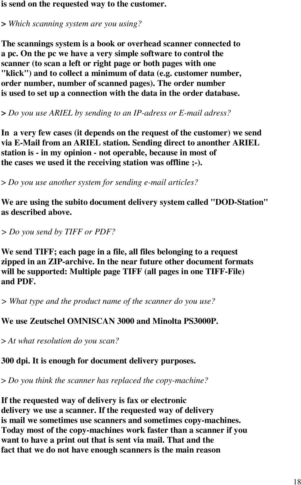 The order number is used to set up a connection with the data in the order database. > Do you use ARIEL by sending to an IP-adress or E-mail adress?