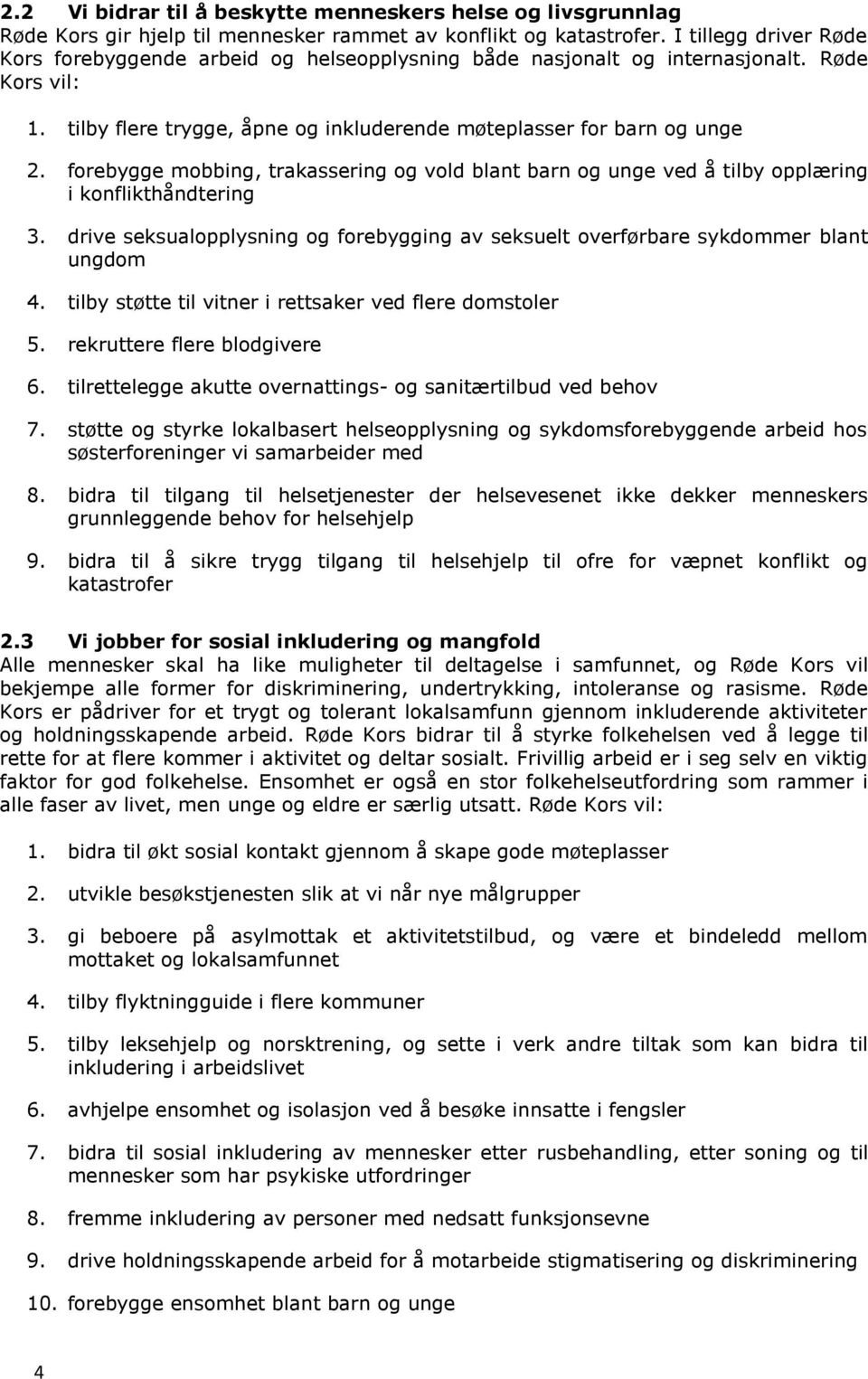 forebygge mobbing, trakassering og vold blant barn og unge ved å tilby opplæring i konflikthåndtering 3. drive seksualopplysning og forebygging av seksuelt overførbare sykdommer blant ungdom 4.