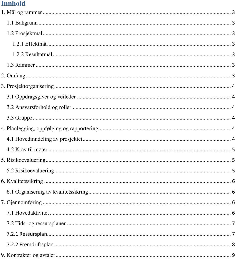 .. 4 4.2 Krav til møter... 5 5. Risikoevaluering... 5 5.2 Risikoevaluering... 5 6. Kvalitetssikring... 6 6.1 Organisering av kvalitetssikring... 6 7.