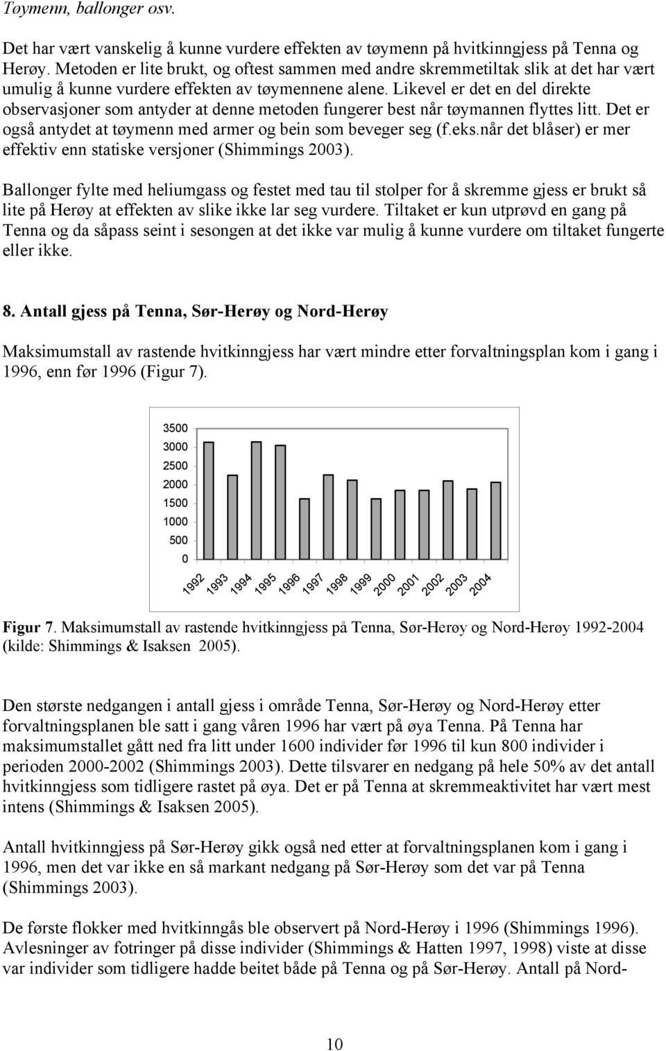 Likevel er det en del direkte observasjoner som antyder at denne metoden fungerer best når tøymannen flyttes litt. Det er også antydet at tøymenn med armer og bein som beveger seg (f.eks.