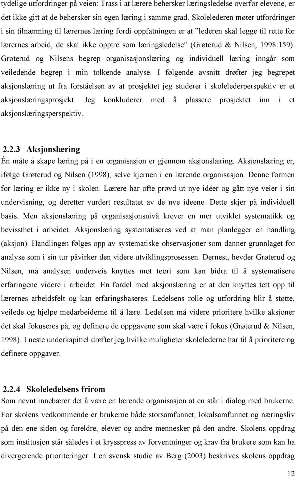 Nilsen, 1998:159). Grøterud og Nilsens begrep organisasjonslæring og individuell læring inngår som veiledende begrep i min tolkende analyse.