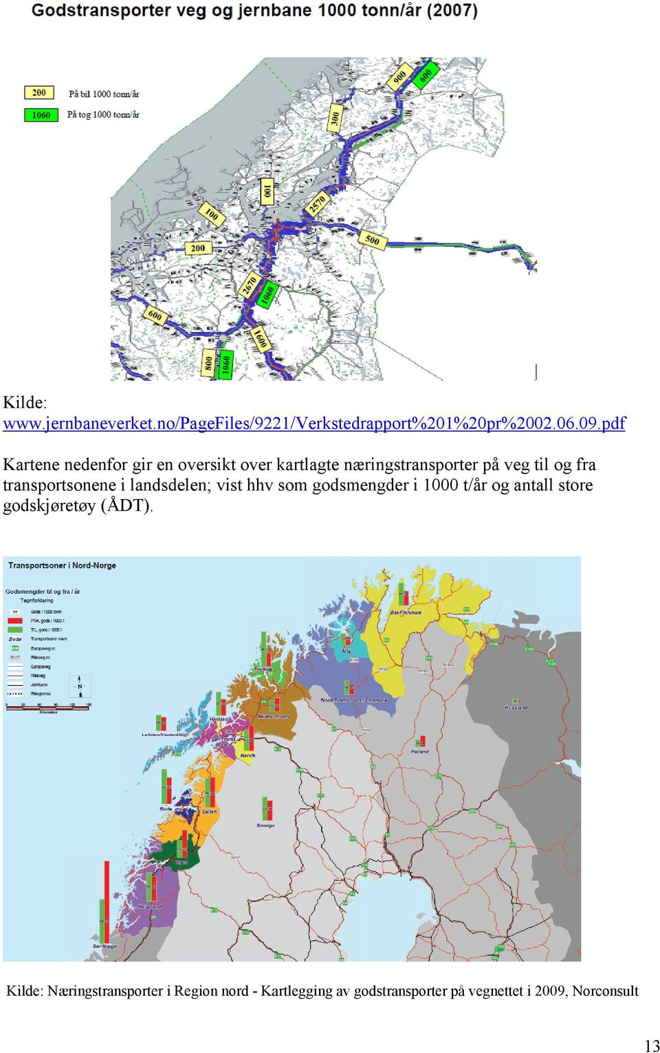 transportsonene i landsdelen; vist hhv som godsmengder i 1000 t/år og antall store