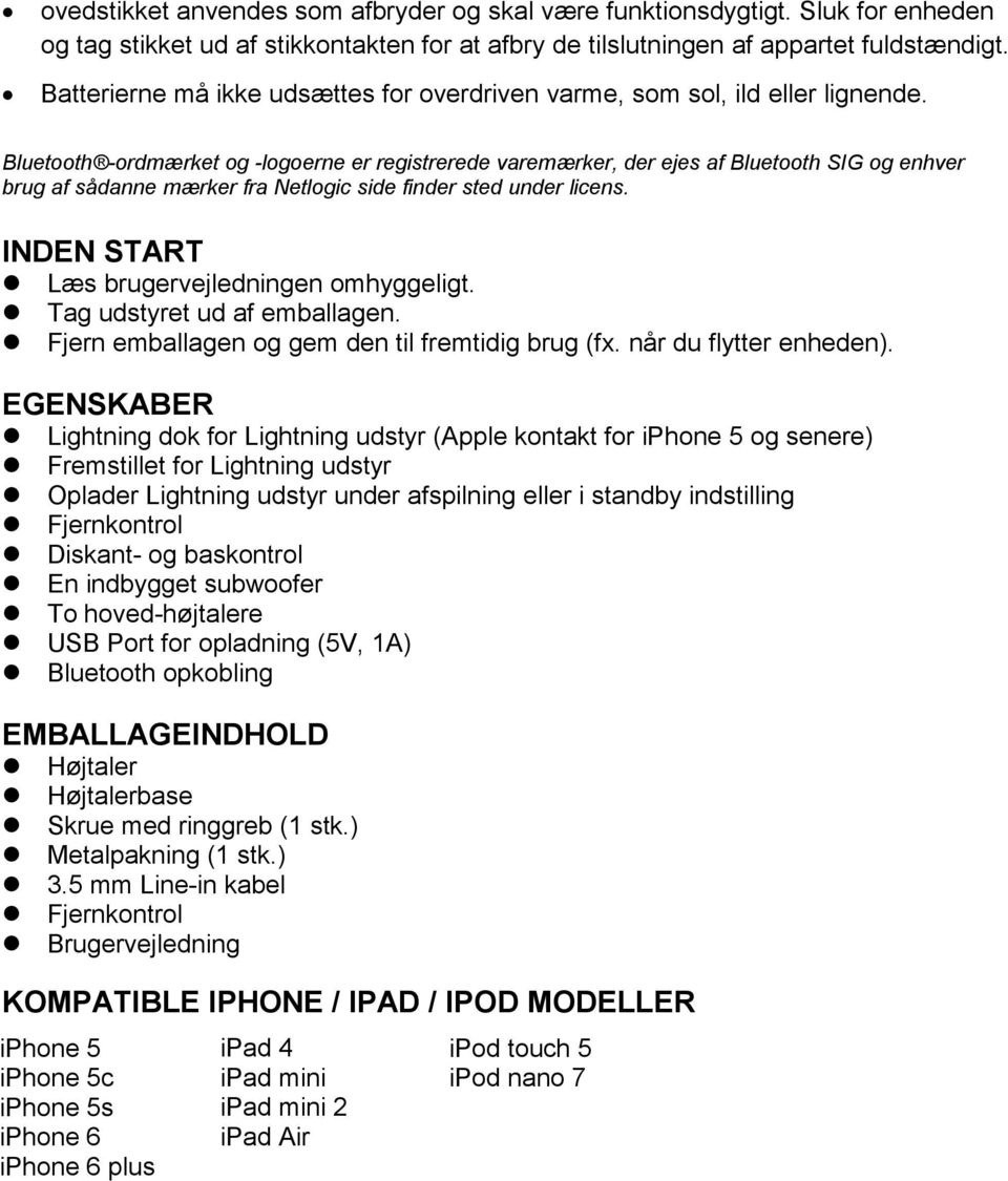 Bluetooth -ordmærket og -logoerne er registrerede varemærker, der ejes af Bluetooth SIG og enhver brug af sådanne mærker fra Netlogic side finder sted under licens.