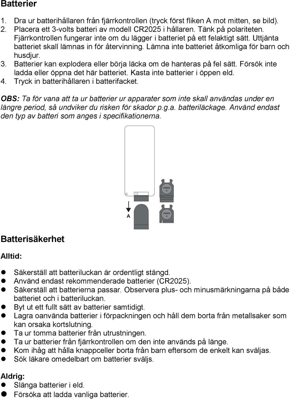 Batterier kan explodera eller börja läcka om de hanteras på fel sätt. Försök inte ladda eller öppna det här batteriet. Kasta inte batterier i öppen eld. 4. Tryck in batterihållaren i batterifacket.