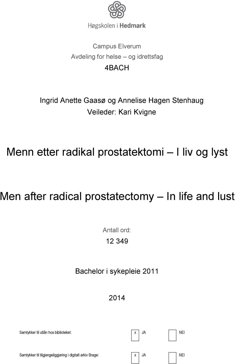 prostatectomy In life and lust Antall ord: 12 349 Bachelor i sykepleie 2011 2014 Samtykker til