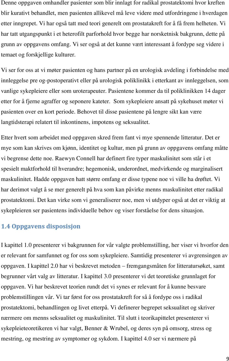 Vi har tatt utgangspunkt i et heterofilt parforhold hvor begge har norsketnisk bakgrunn, dette på grunn av oppgavens omfang.