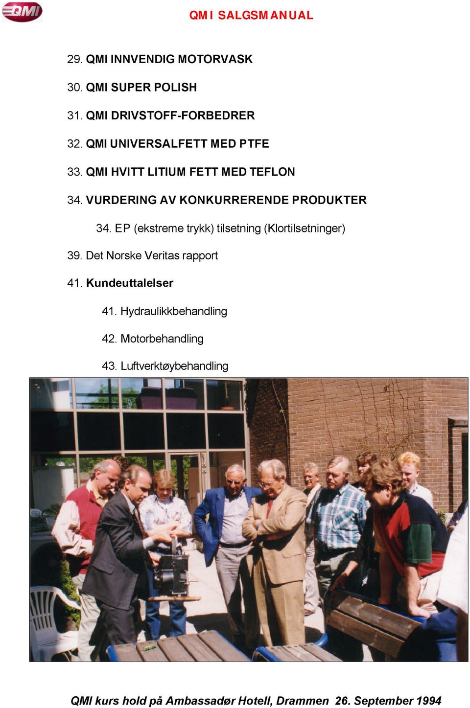 VURDERING AV KONKURRERENDE PRODUKTER 34. EP (ekstreme trykk) tilsetning (Klortilsetninger) 39.