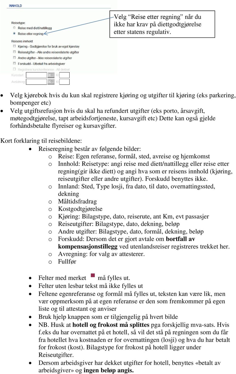 møtegodtgjørelse, tapt arbeidsfortjeneste, kursavgift etc) Dette kan også gjelde forhåndsbetalte flyreiser og kursavgifter.