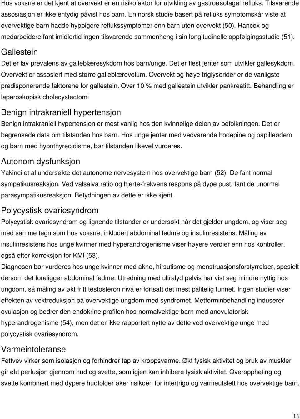 Hancox og medarbeidere fant imidlertid ingen tilsvarende sammenheng i sin longitudinelle oppfølgingsstudie (51). Gallestein Det er lav prevalens av galleblæresykdom hos barn/unge.