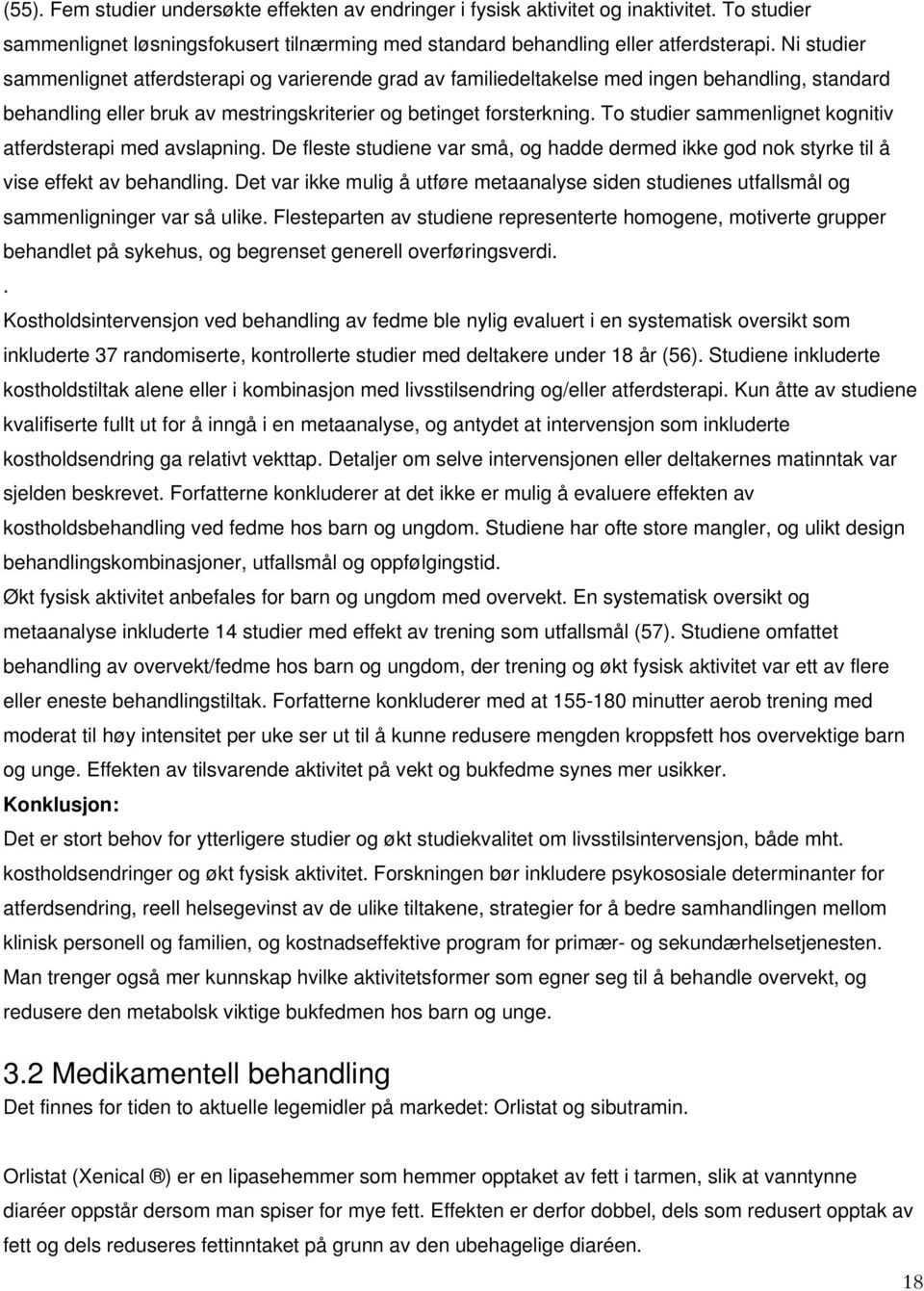 To studier sammenlignet kognitiv atferdsterapi med avslapning. De fleste studiene var små, og hadde dermed ikke god nok styrke til å vise effekt av behandling.