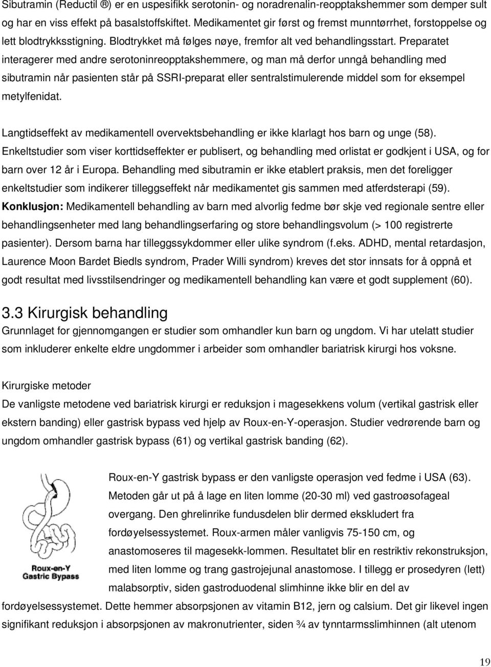 Preparatet interagerer med andre serotoninreopptakshemmere, og man må derfor unngå behandling med sibutramin når pasienten står på SSRI-preparat eller sentralstimulerende middel som for eksempel