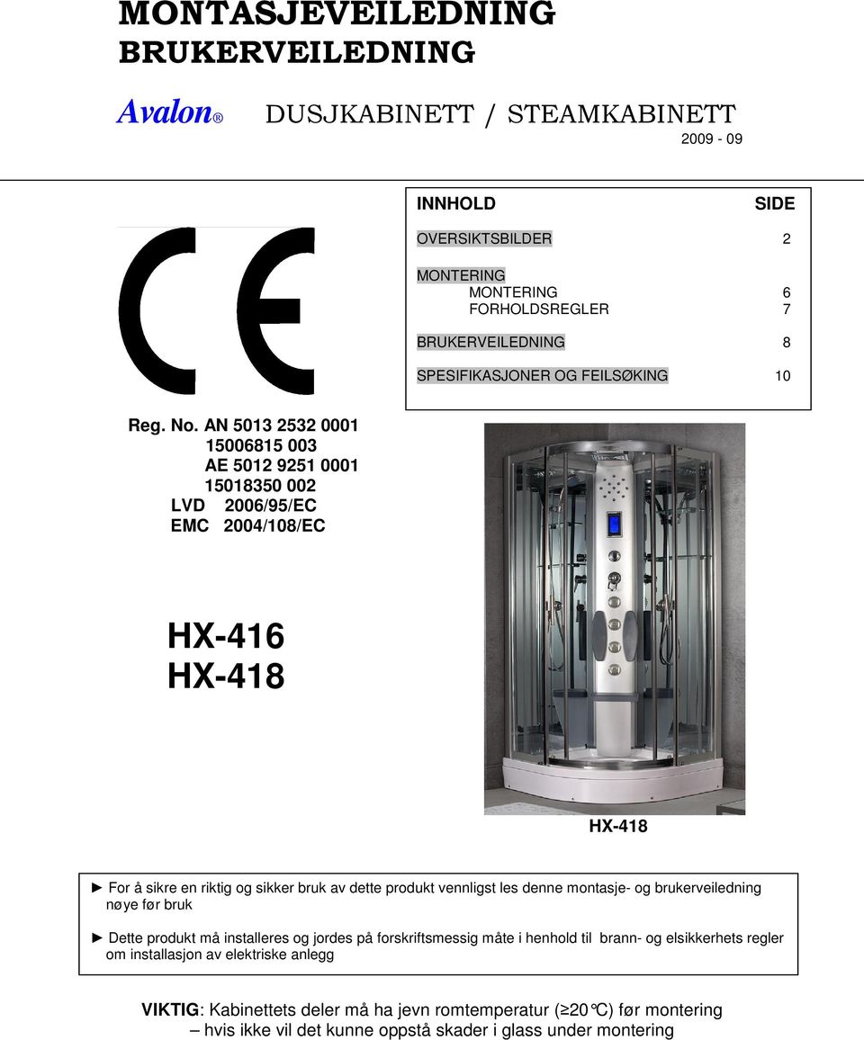 AN 5013 2532 0001 15006815 003 AE 5012 9251 0001 15018350 002 LVD 2006/95/EC EMC 2004/108/EC HX-416 HX-418 HX-418 For å sikre en riktig og sikker bruk av dette produkt vennligst