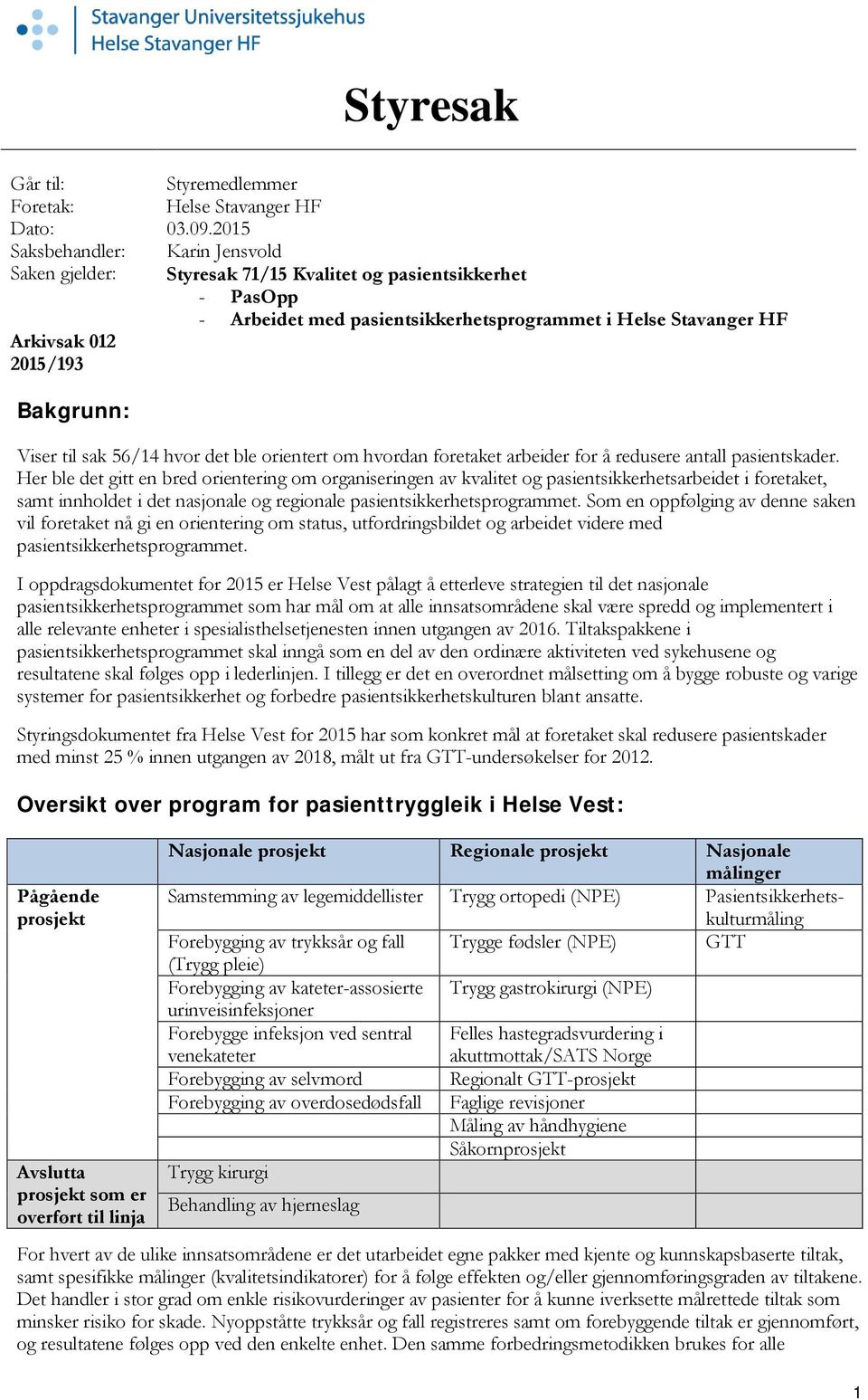 Her ble det gitt en bred orientering om organiseringen av kvalitet og pasientsikkerhetsarbeidet i foretaket, samt innholdet i det nasjonale og regionale pasientsikkerhetsprogrammet.