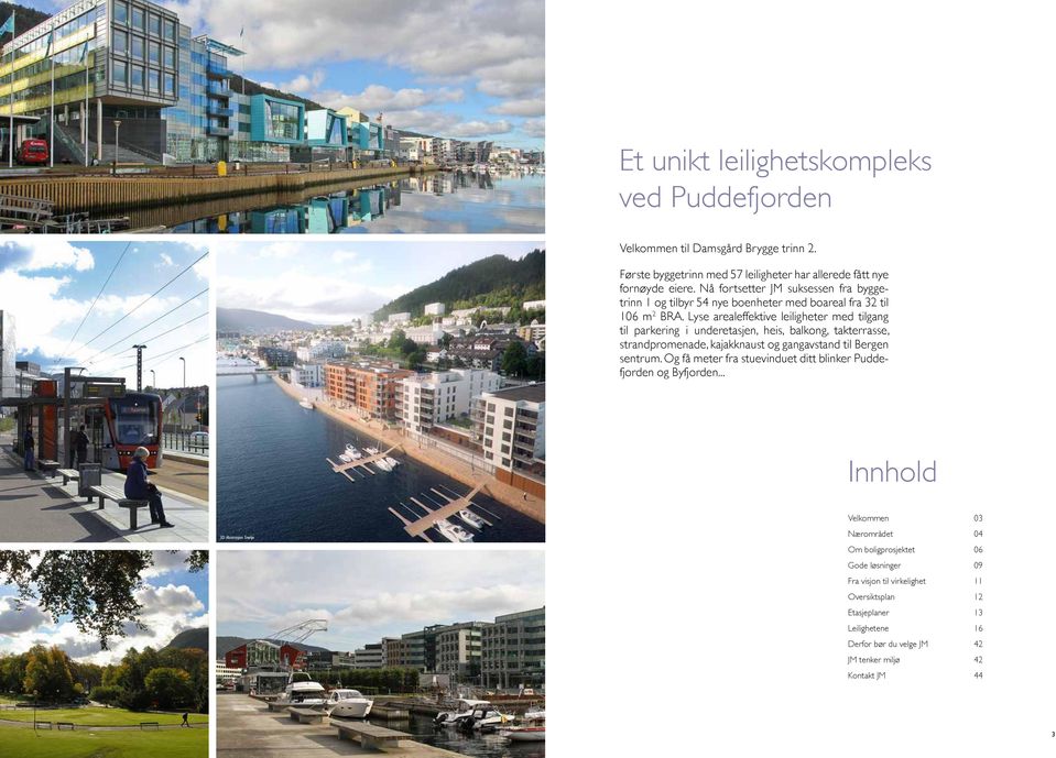 Lyse arealeffektive leiligheter med tilgang til parkering i underetasjen, heis, balkong, takterrasse, strandpromenade, kajakknaust og gangavstand til Bergen sentrum.