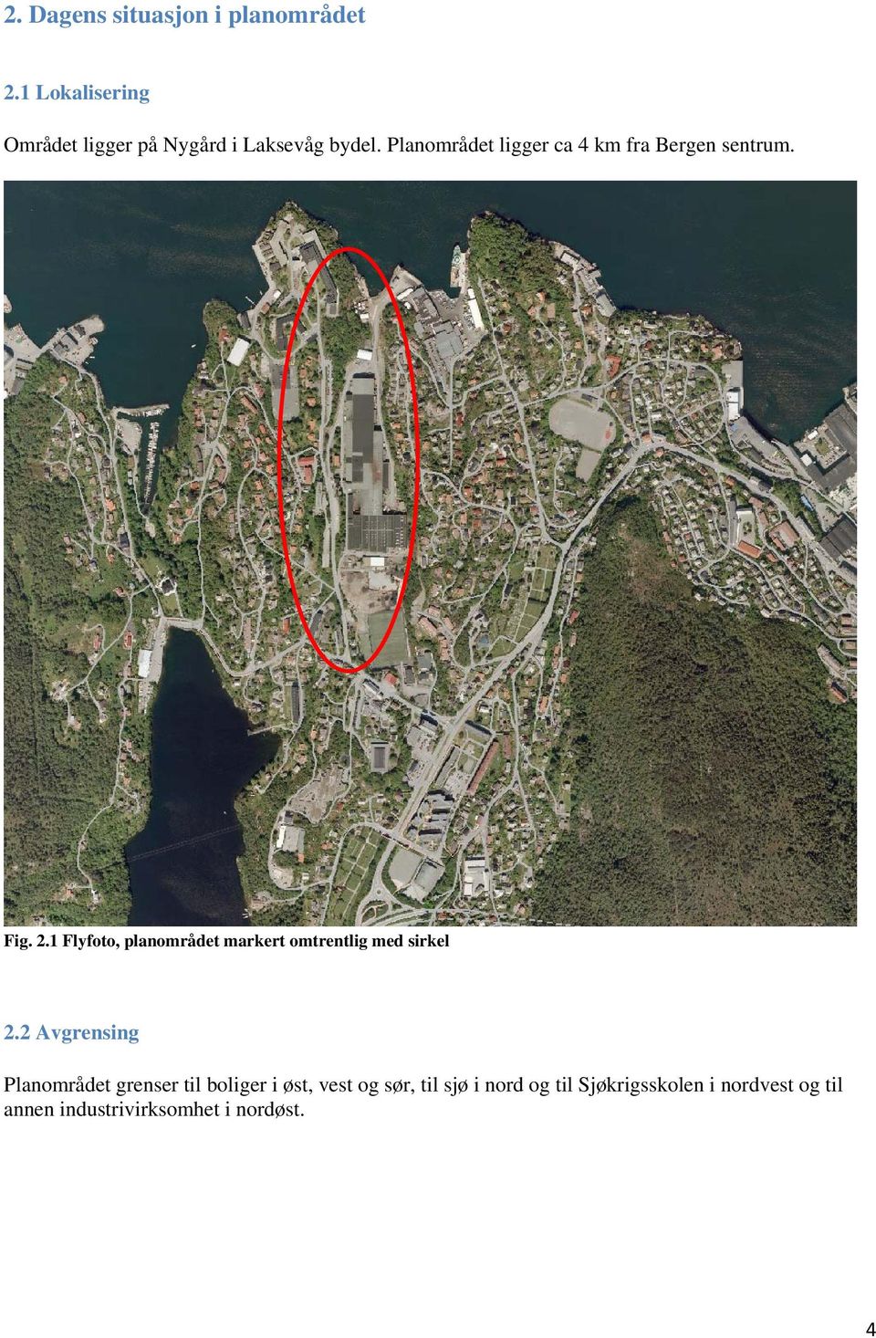 Planområdet ligger ca 4 km fra Bergen sentrum. Fig. 2.