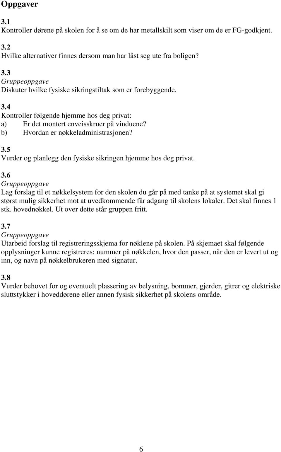 5 Vurder og planlegg den fysiske sikringen hjemme hos deg privat. 3.