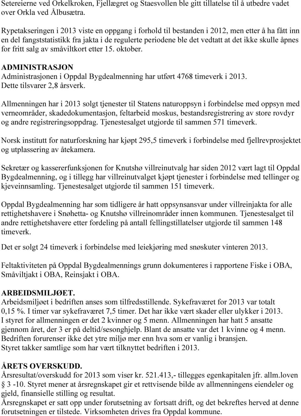 fritt salg av småviltkort etter 15. oktober. ADMINISTRASJON Administrasjonen i Oppdal Bygdealmenning har utført 4768 timeverk i 2013. Dette tilsvarer 2,8 årsverk.