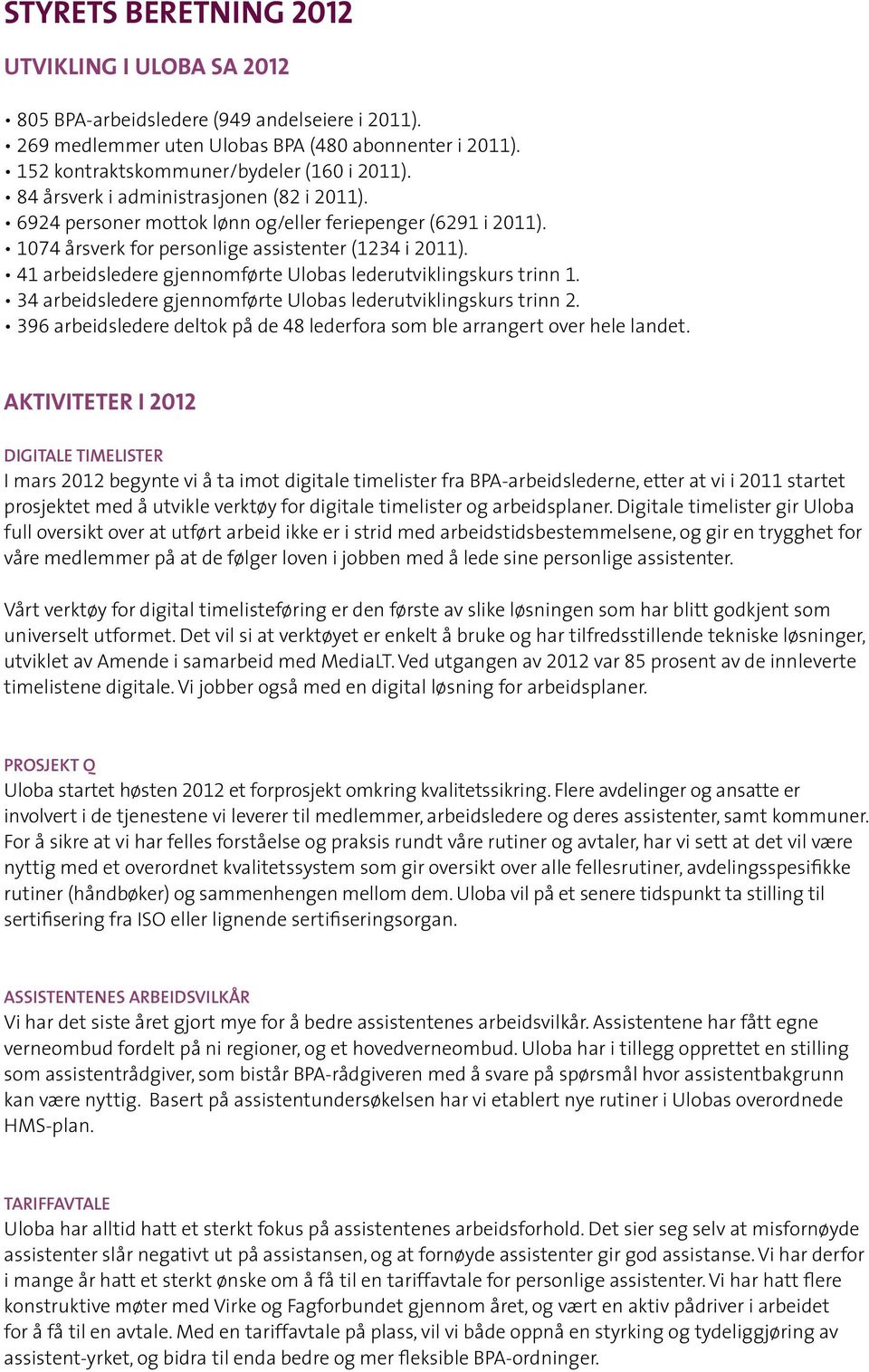 41 arbeidsledere gjennomførte Ulobas lederutviklingskurs trinn 1. 34 arbeidsledere gjennomførte Ulobas lederutviklingskurs trinn 2.