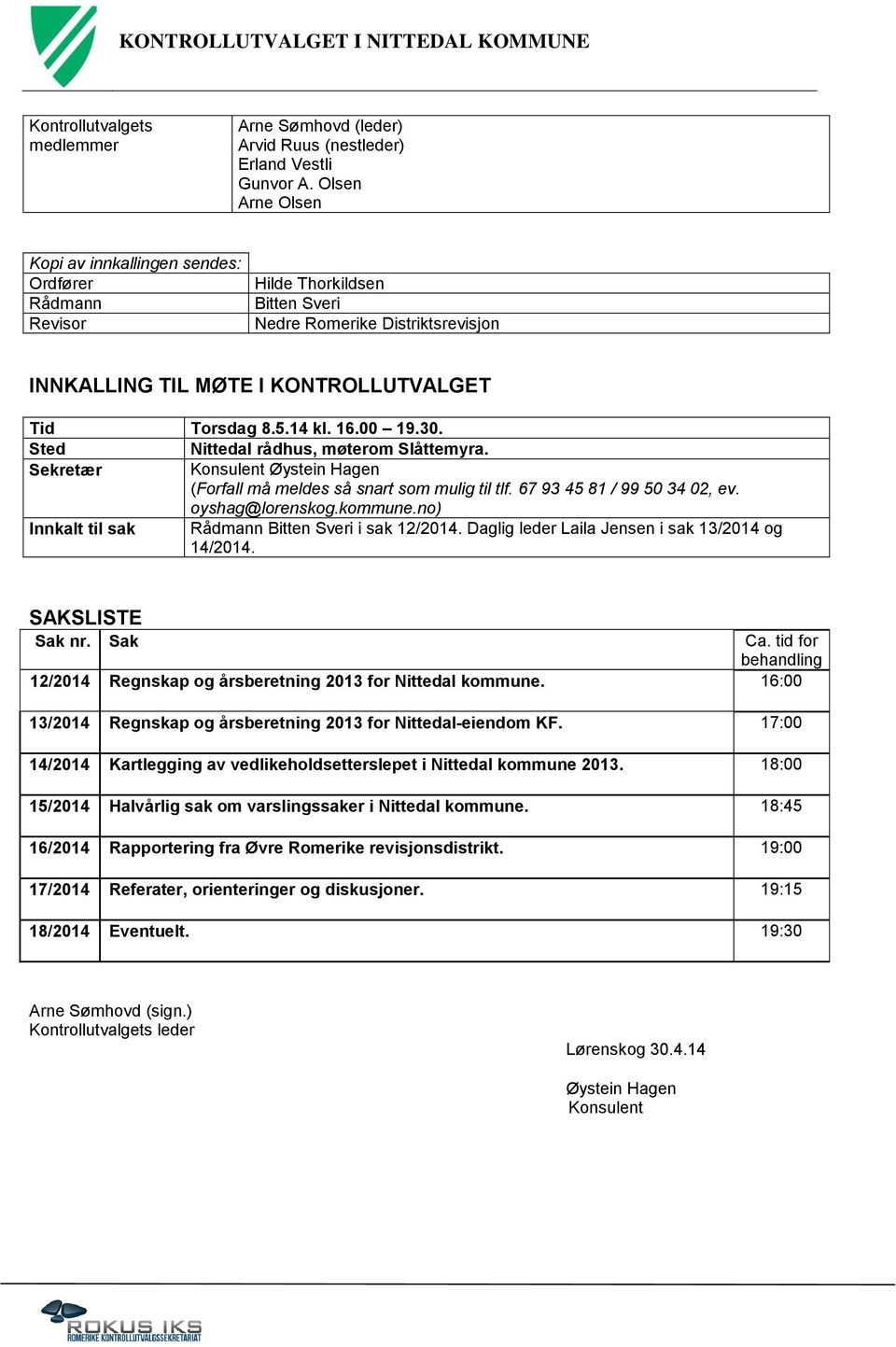 00 19.30. Sted Nittedal rådhus, møterom Slåttemyra. Sekretær Konsulent Øystein Hagen (Forfall må meldes så snart som mulig til tlf. 67 93 45 81 / 99 50 34 02, ev. oyshag@lorenskog.kommune.