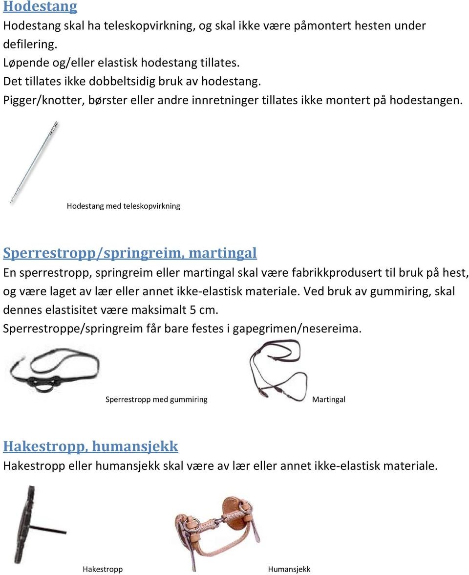 Hodestang med teleskopvirkning Sperrestropp/springreim, martingal En sperrestropp, springreim eller martingal skal være fabrikkprodusert til bruk på hest, og være laget av lær eller annet