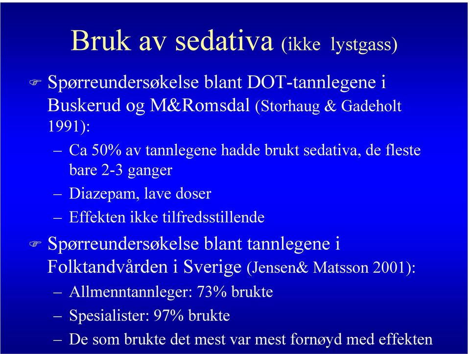 Effekten ikke tilfredsstillende Spørreundersøkelse blant tannlegene i Folktandvården i Sverige (Jensen&