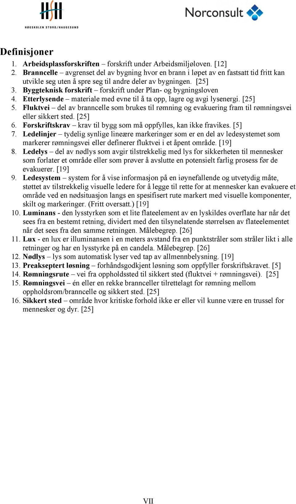 Byggteknisk forskrift forskrift under Plan- og bygningsloven 4. Etterlysende materiale med evne til å ta opp, lagre og avgi lysenergi. [25] 5.