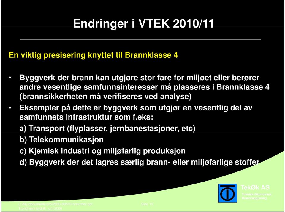 utgjør en vesentlig del av samfunnets infrastruktur som f.