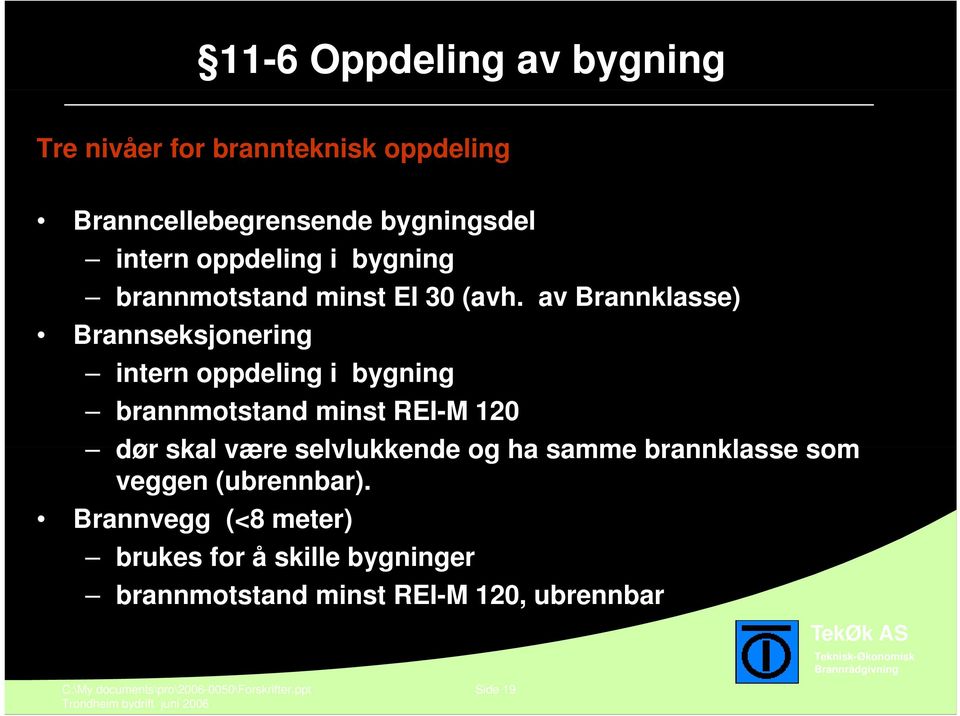 av Brannklasse) Brannseksjonering intern oppdeling i bygning brannmotstand minst REI-M 120 dør skal være selvlukkende