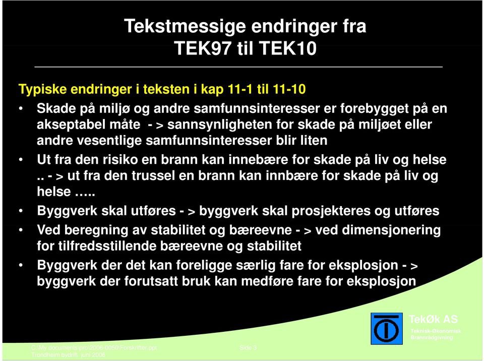 . - > ut fra den trussel en brann kan innbære for skade på liv og helse.