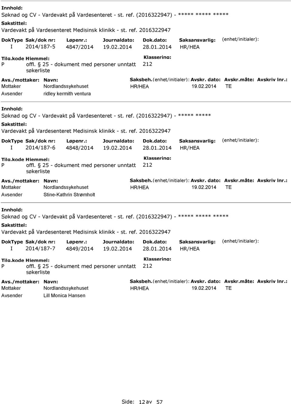 (2016322947) - Vardevakt på Vardesenteret Medisinsk klinikk - st. ref. 2016322947 2014/187-6 4848/2014 28.01.2014 TE Stine-Kathrin Strømholt nnhold: Søknad og CV - Vardevakt på Vardesenteret - st.