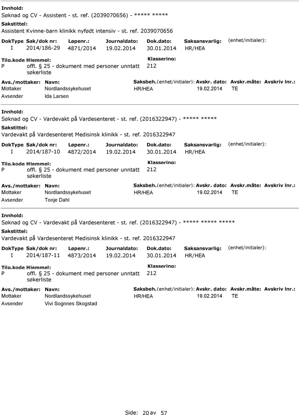 (2016322947) - Vardevakt på Vardesenteret Medisinsk klinikk - st. ref. 2016322947 2014/187-10 4872/2014 30.01.2014 TE Tonje Dahl nnhold: Søknad og CV - Vardevakt på Vardesenteret - st.