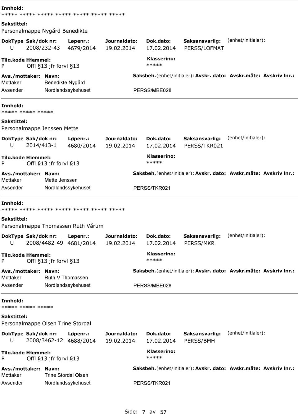 ersonalmappe Thomassen Ruth Vårum 2008/4482-49 4681/2014 ERSS/MKR Mottaker Ruth V Thomassen ERSS/MBE028 nnhold: