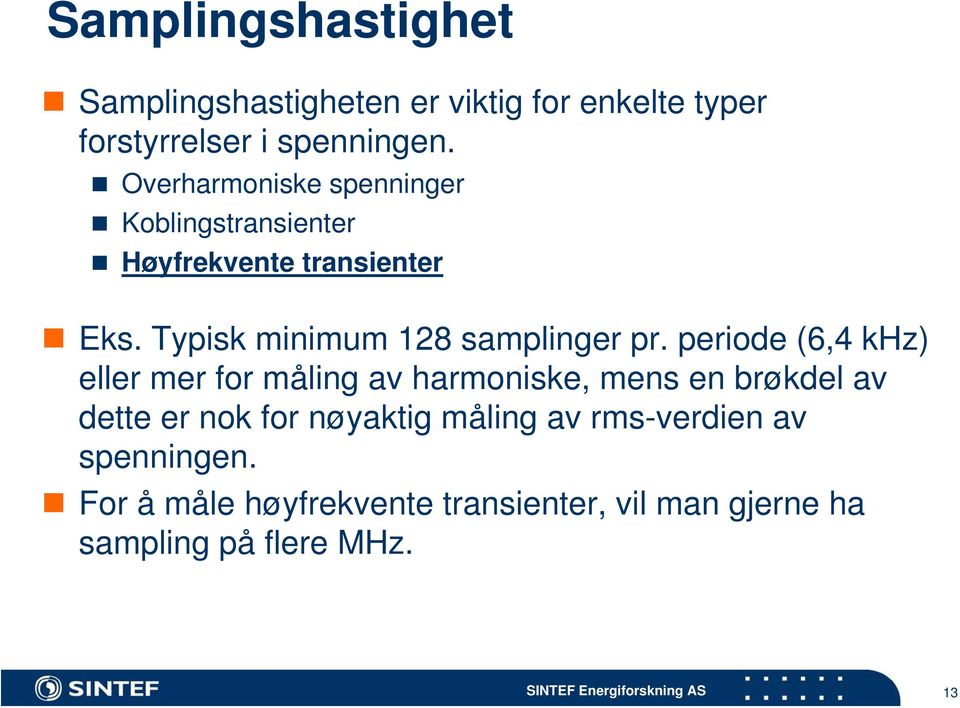 Typisk minimum 128 samplinger pr.