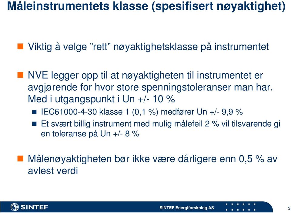 Med i utgangspunkt i Un +/- 10 % IEC61000-4-30 klasse 1 (0,1 %) medfører Un +/- 9,9 % Et svært billig instrument med